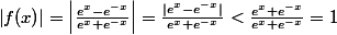 \left| f(x)\right|=\left| \frac{e^{x}-e^{-x}}{e^{x}+e^{-x}}\right| = \frac{|e^{x}-e^{-x}|}{e^{x}+e^{-x}} < \frac{e^{x}+e^{-x}}{e^{x}+e^{-x}} = 1